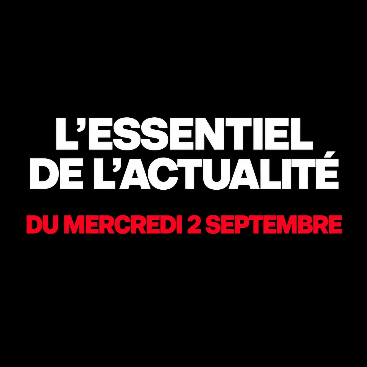 L'essentiel de l'actualité du mercredi 2 septembre