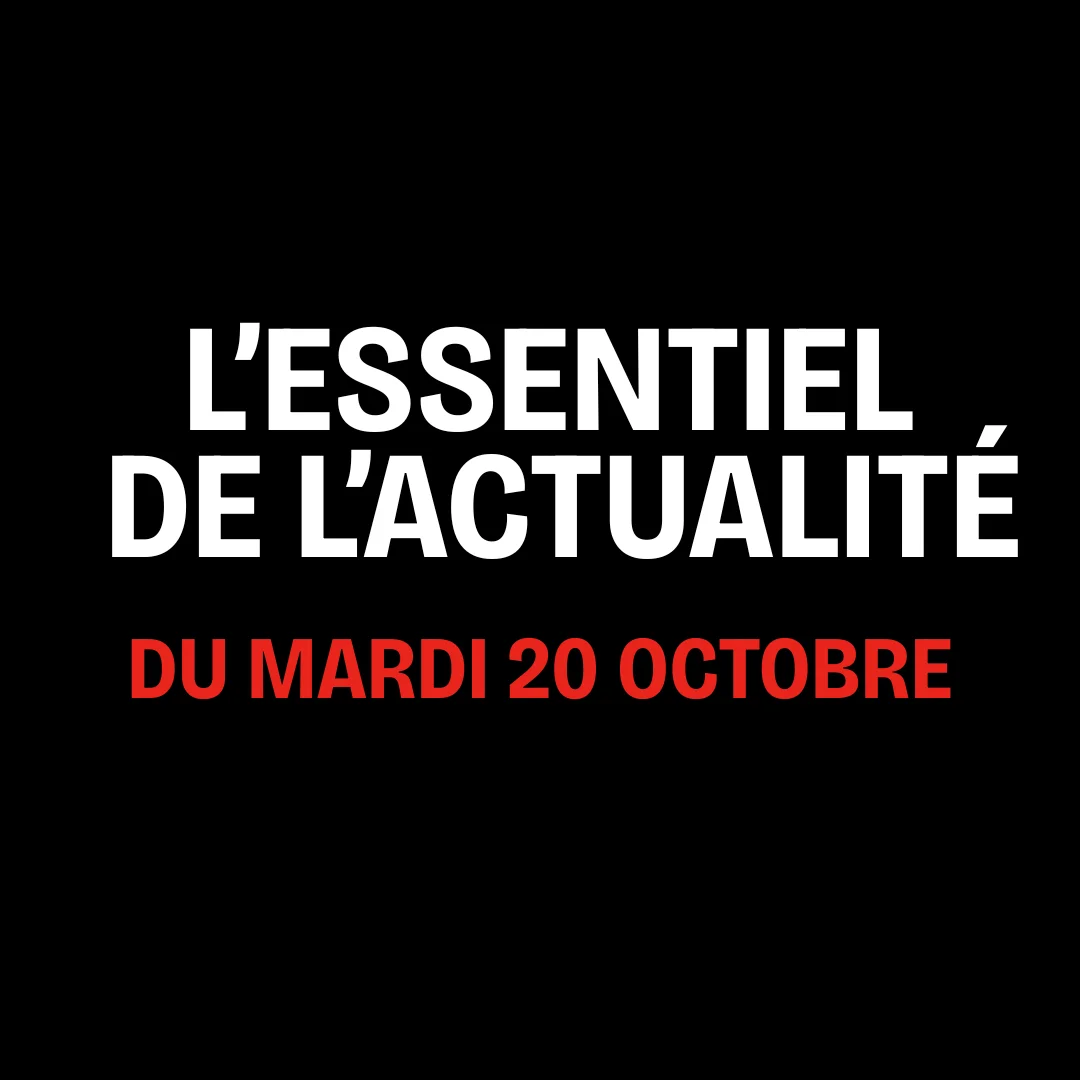 L'essentiel de l'actualité du mardi 20 octobre