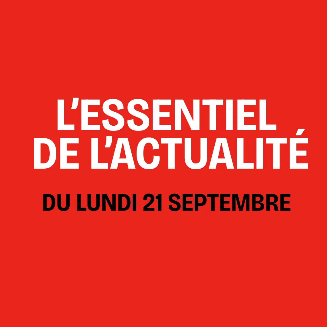 L'essentiel de l'actualité du lundi 21 septembre